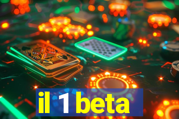 il 1 beta