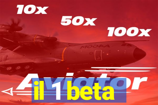 il 1 beta