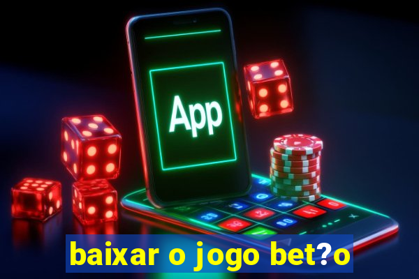 baixar o jogo bet?o