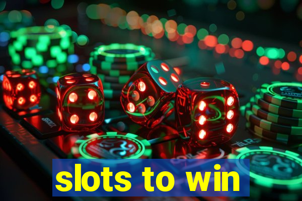 slots to win