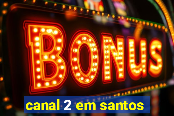 canal 2 em santos