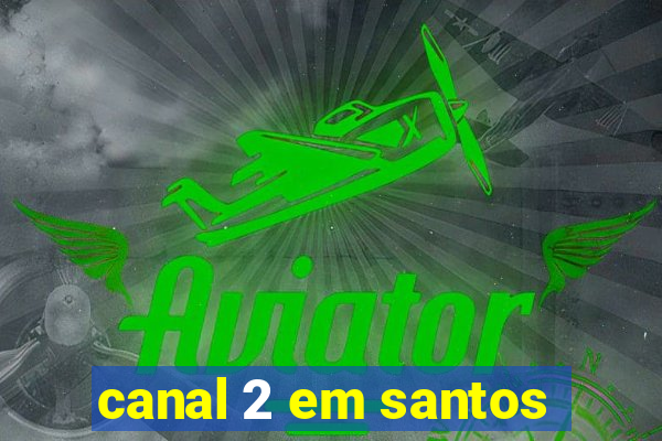 canal 2 em santos