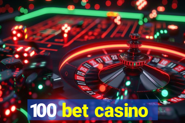 100 bet casino