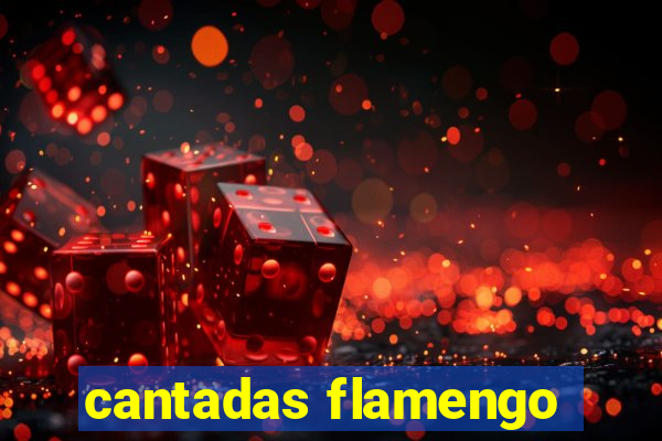 cantadas flamengo