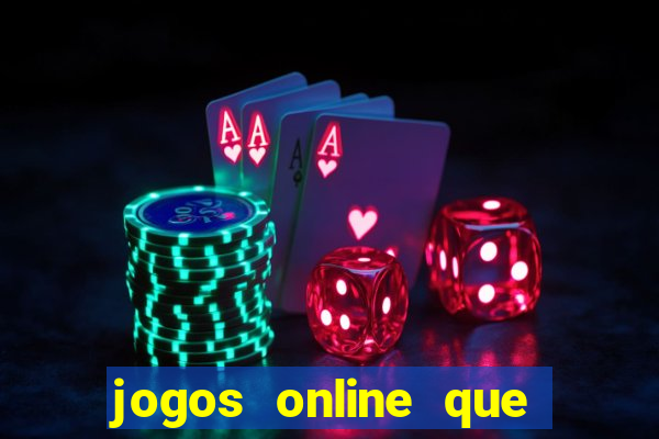 jogos online que realmente d?o dinheiro