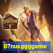 B?nusggggame