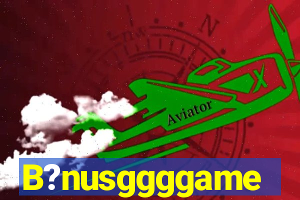 B?nusggggame