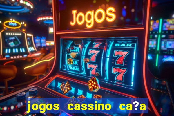 jogos cassino ca?a níqueis grátis