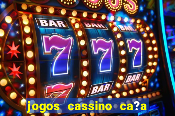 jogos cassino ca?a níqueis grátis