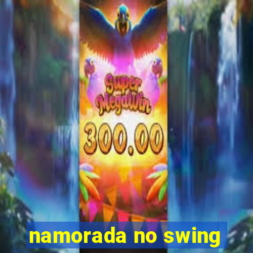 namorada no swing