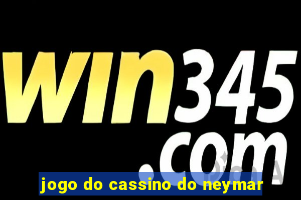 jogo do cassino do neymar