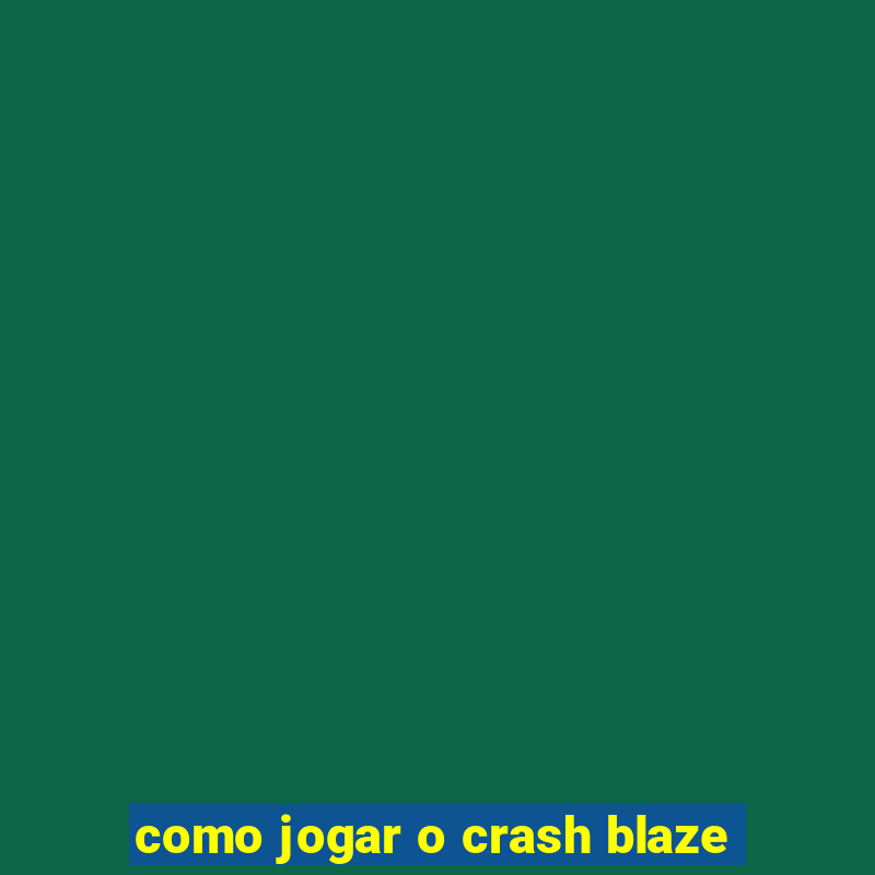 como jogar o crash blaze