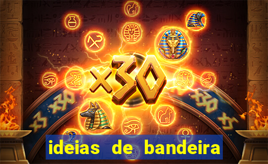 ideias de bandeira para interclasse