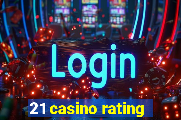 21 casino rating