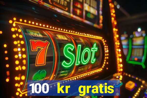 100 kr gratis casino 2018