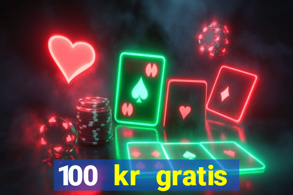 100 kr gratis casino 2018