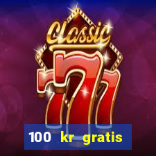 100 kr gratis casino 2018