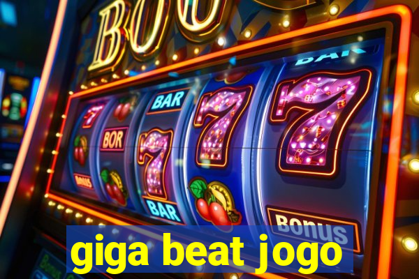 giga beat jogo