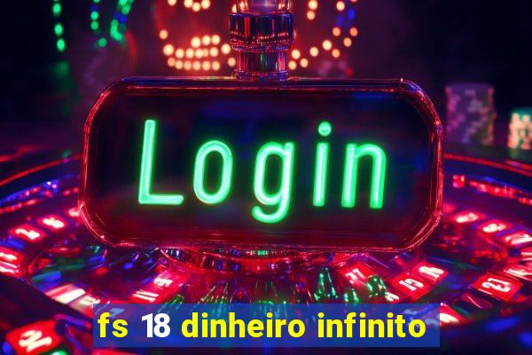 fs 18 dinheiro infinito