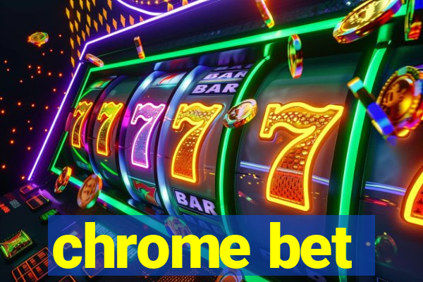 chrome bet