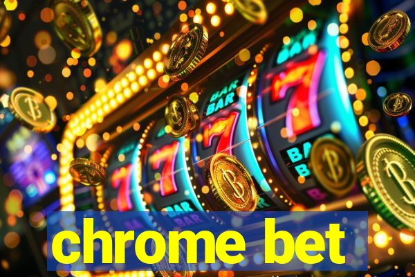 chrome bet