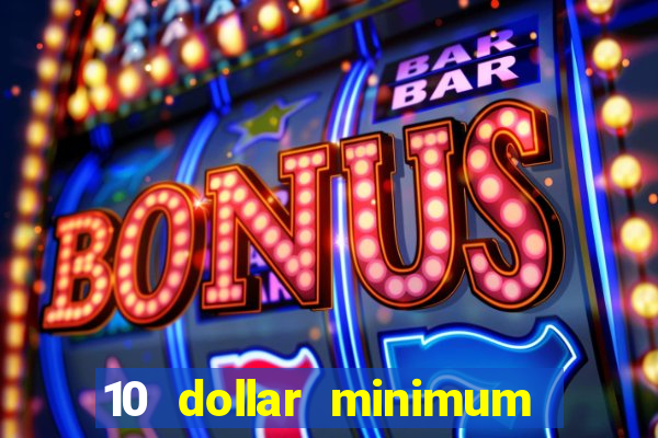 10 dollar minimum deposit casino usa