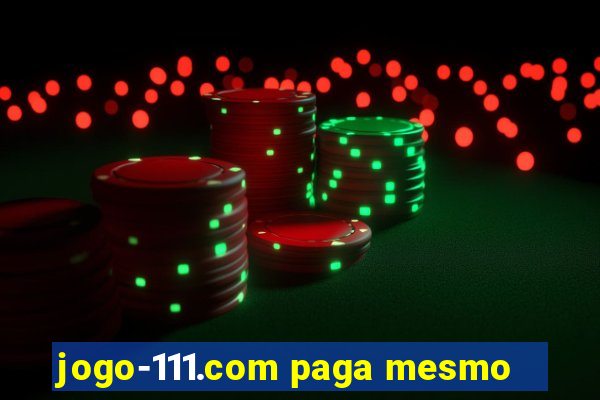 jogo-111.com paga mesmo