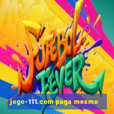 jogo-111.com paga mesmo