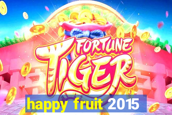 happy fruit 2015