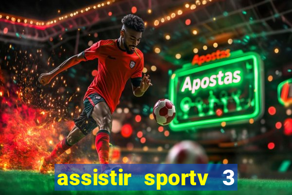 assistir sportv 3 ao vivo