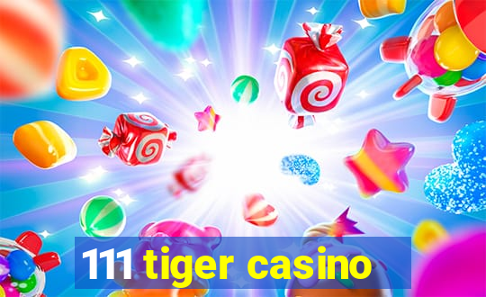 111 tiger casino