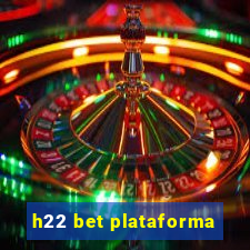 h22 bet plataforma