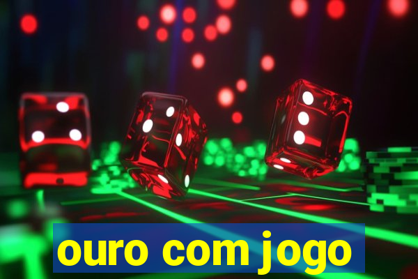 ouro com jogo