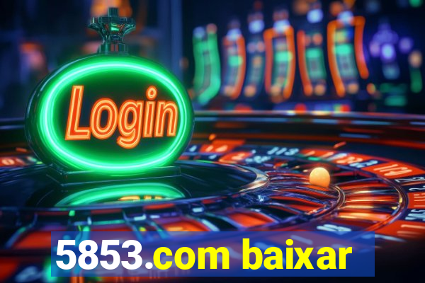 5853.com baixar