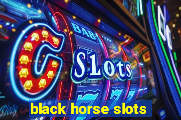 black horse slots