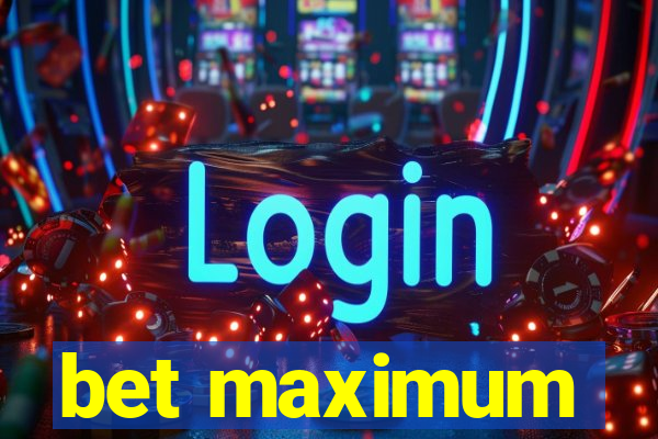 bet maximum