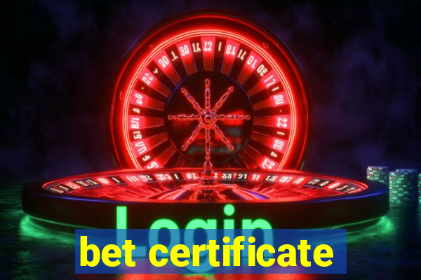 bet certificate