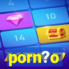 porn?o