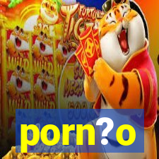 porn?o