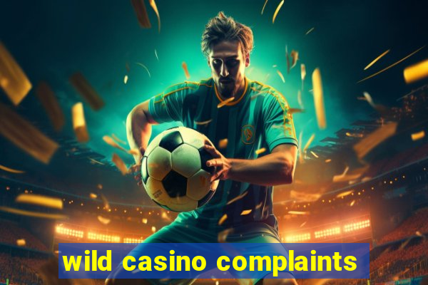 wild casino complaints