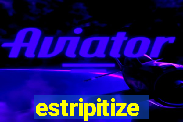 estripitize