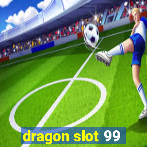 dragon slot 99