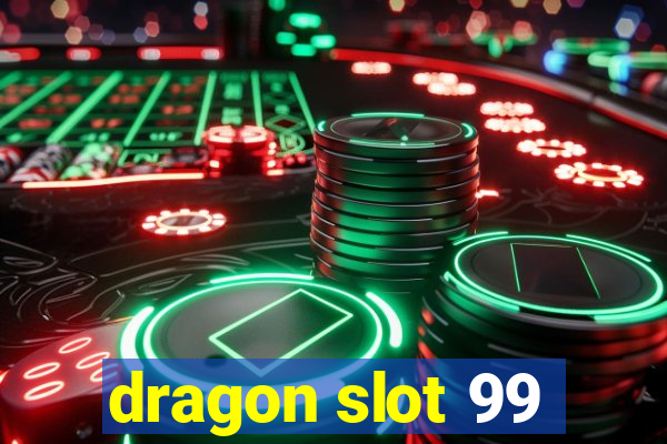 dragon slot 99