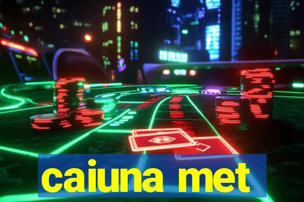 caiuna met