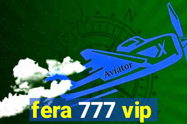 fera 777 vip