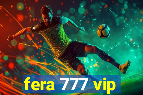 fera 777 vip