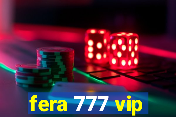 fera 777 vip