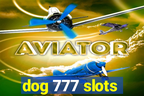 dog 777 slots