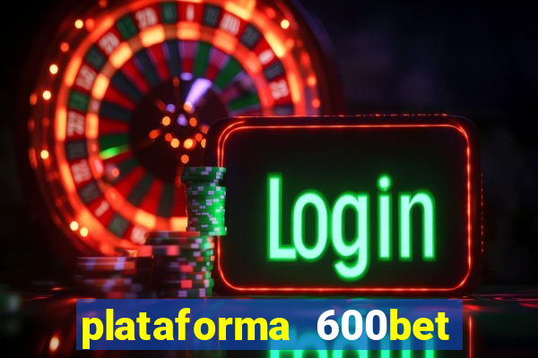 plataforma 600bet é confiável