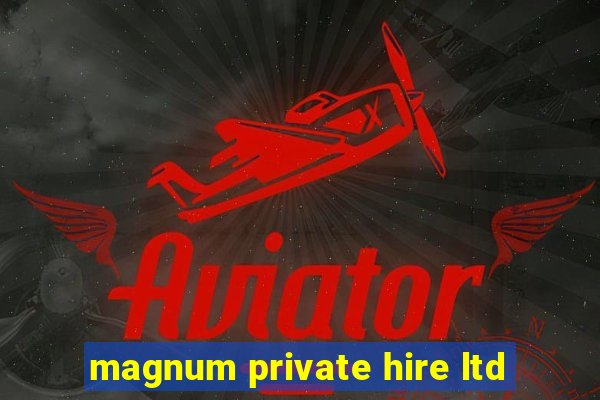 magnum private hire ltd